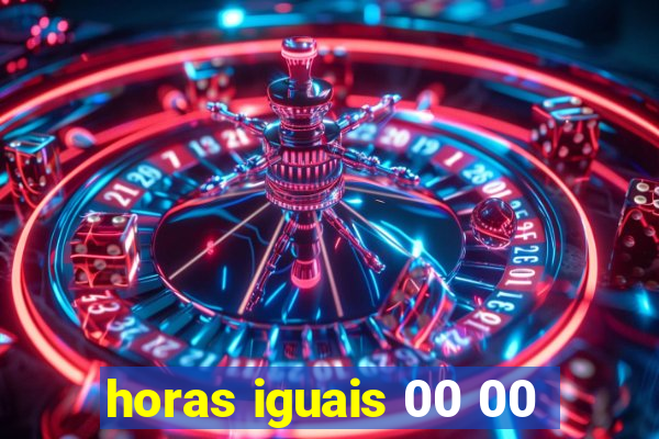 horas iguais 00 00